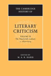 Cover image for The Cambridge History of Literary Criticism: Volume 6, The Nineteenth Century, c.1830-1914