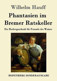 Cover image for Phantasien im Bremer Ratskeller: Ein Herbstgeschenk fur Freunde des Weines