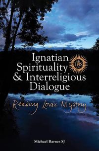 Cover image for Ignatian Spirituality and Interreligious Dialogue: Reading Love's Mystery