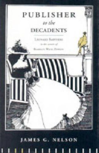 Publisher to the Decadents: Leonard Smithers in the Careers of Beardsley, Wilde, and Dowson