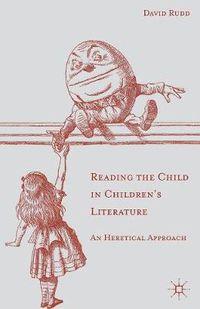 Cover image for Reading the Child in Children's Literature: An Heretical Approach