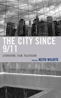 Cover image for The City Since 9/11: Literature, Film, Television