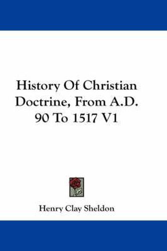 Cover image for History of Christian Doctrine, from A.D. 90 to 1517 V1