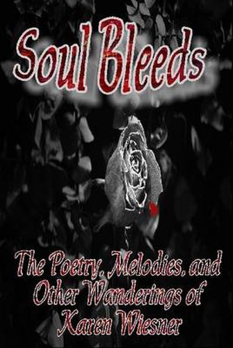 Soul Bleeds the Poetry, Melodies, and Other Wanderings of Karen Wiesner