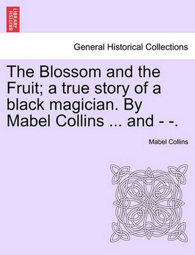 Cover image for The Blossom and the Fruit; A True Story of a Black Magician. by Mabel Collins ... and - -.