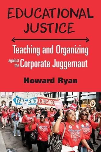 Educational Justice: Teaching and Organizing Against the Corporate Juggernaut