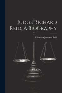 Cover image for Judge Richard Reid, A Biography