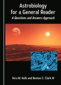 Cover image for Astrobiology for a General Reader: A Questions and Answers Approach