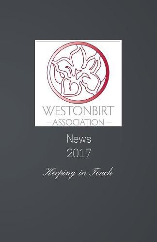 Westonbirt Association News 2017: The Annual News Magazine for the Alumni of Westonbirt School