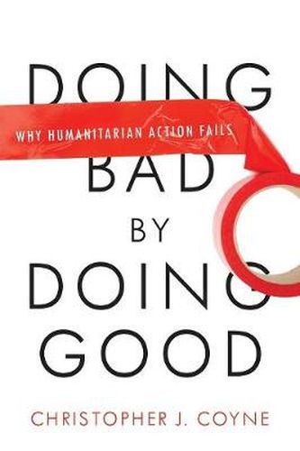 Cover image for Doing Bad by Doing Good: Why Humanitarian Action Fails