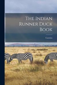 Cover image for The Indian Runner Duck Book