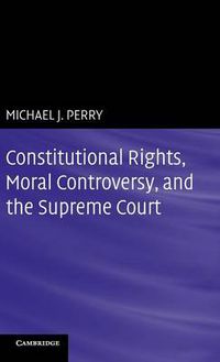 Cover image for Constitutional Rights, Moral Controversy, and the Supreme Court