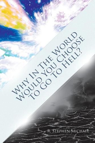 Cover image for Why in the World Would You Choose to Go to Hell?