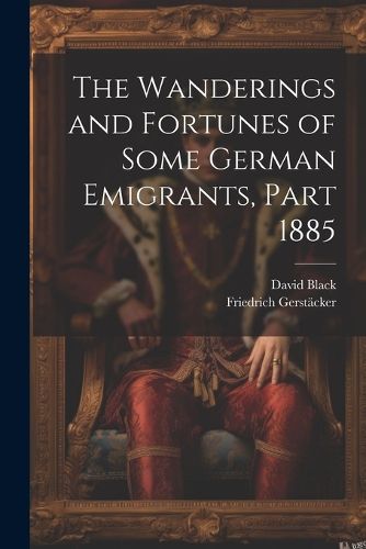 The Wanderings and Fortunes of Some German Emigrants, Part 1885