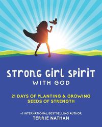 Cover image for Strong Girl Spirit with God: 21 Day of Planting & Growing Seeds of Strength