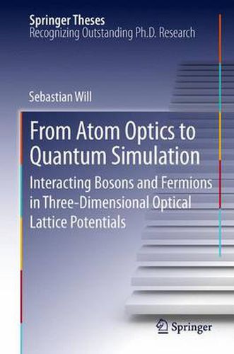 Cover image for From Atom Optics to Quantum Simulation: Interacting Bosons and Fermions in Three-Dimensional Optical Lattice Potentials