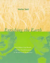 Cover image for Enriching the Earth: Fritz Haber, Carl Bosch, and the Transformation of World Food Production