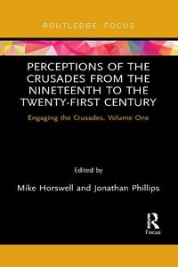 Cover image for Perceptions of the Crusades from the Nineteenth to the Twenty-First Century: Engaging the Crusades, Volume One