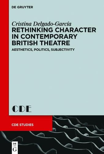 Cover image for Rethinking Character in Contemporary British Theatre: Aesthetics, Politics, Subjectivity