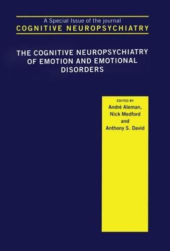 Cover image for The Cognitive Neuropsychiatry of Emotion and Emotional Disorders: A Special Issue of Cognitive Neuropsychiatry