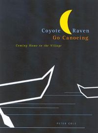 Cover image for Coyote and Raven Go Canoeing: Coming Home to the Village