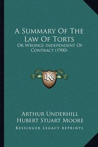 Cover image for A Summary of the Law of Torts: Or Wrongs Independent of Contract (1900)