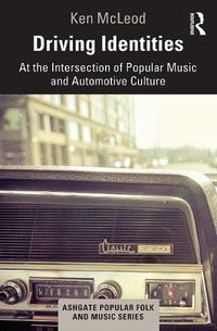 Cover image for Driving Identities: At the Intersection of Popular Music and Automotive Culture