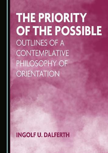 Cover image for The Priority of the Possible: Outlines of a Contemplative Philosophy of Orientation