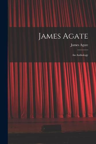 Cover image for James Agate: an Anthology