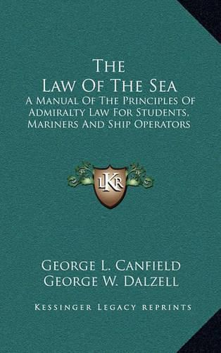 The Law of the Sea: A Manual of the Principles of Admiralty Law for Students, Mariners and Ship Operators
