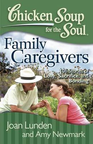 Cover image for Chicken Soup for the Soul: Family Caregivers: 101 Stories of Love, Sacrifice, and Bonding