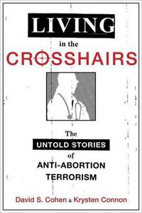 Cover image for Living in the Crosshairs: The Untold Stories of Anti-Abortion Terrorism