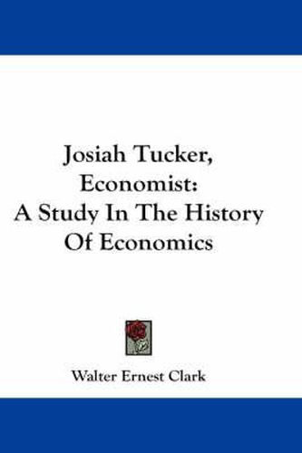 Josiah Tucker, Economist: A Study in the History of Economics