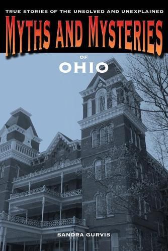 Cover image for Myths and Mysteries of Ohio: True Stories of the Unsolved and Unexplained