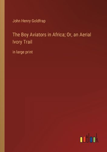 The Boy Aviators in Africa; Or, an Aerial Ivory Trail