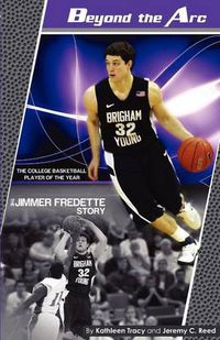 Cover image for Beyond the Arc: The Jimmer Fredette Story