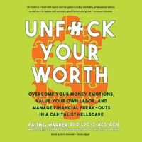 Cover image for Unf*ck Your Worth: Overcome Your Money Emotions, Value Your Own Labor, and Manage Financial Freak-Outs in a Capitalist Hellscape