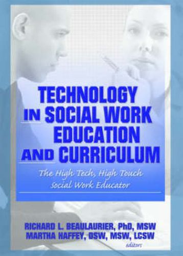 Cover image for Technology in Social Work Education and Curriculum: The High Tech, High Touch Social Work Educator: The High Tech, High Touch Social Work Educator