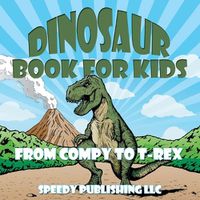 Cover image for Dinosaur Book For Kids: From Compy to T-Rex