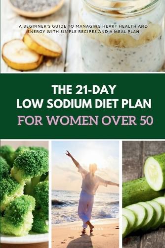 Cover image for The 21-Day Low Sodium Diet Plan for Women Over 50