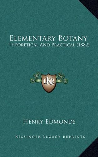 Cover image for Elementary Botany: Theoretical and Practical (1882)