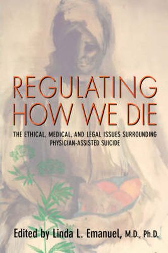 Cover image for Regulating How We Die: The Ethical, Medical, and Legal Issues Surrounding Physician-Assisted Suicide