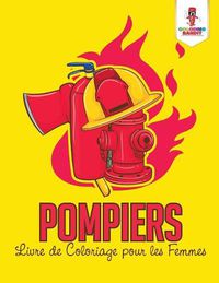 Cover image for Pompiers: Livre de Coloriage pour les Femmes