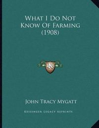 Cover image for What I Do Not Know of Farming (1908)