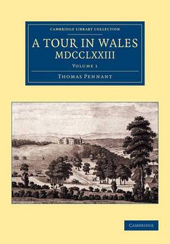 Cover image for A Tour in Wales, MDCCLXXIII: Volume 1