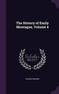 Cover image for The History of Emily Montague, Volume 4