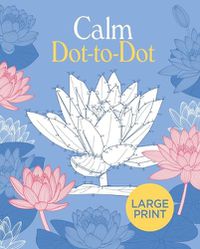 Cover image for Large Print Calm Dot-To-Dot