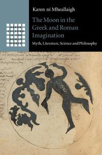 Cover image for The Moon in the Greek and Roman Imagination: Myth, Literature, Science and Philosophy