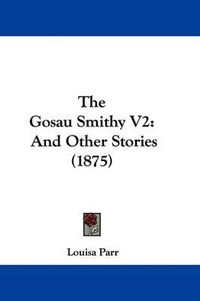 Cover image for The Gosau Smithy V2: And Other Stories (1875)