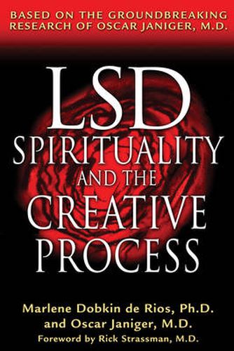 LSD, Spirituality and the Creative Process: Based on the Groundbreaking Research of Oscar Janiger M.D.